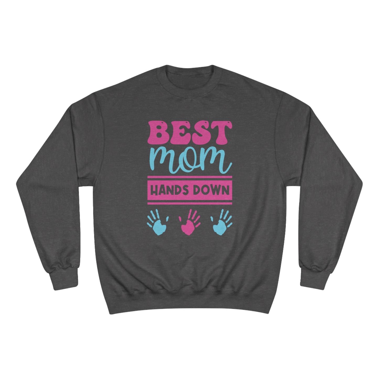 Best Mom hands down / Champion Sweatshirt