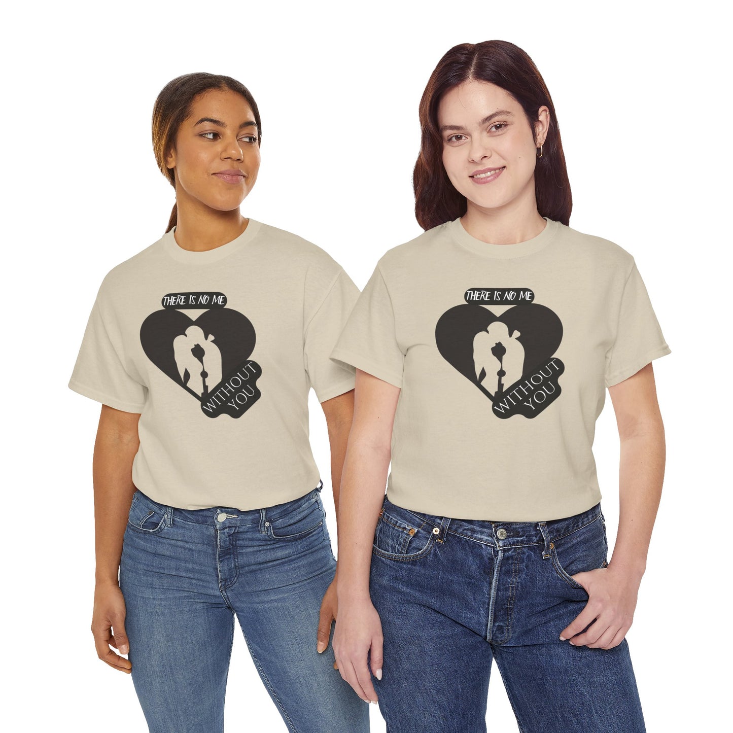 There Is No Me Without You Unisex Heavy Cotton Tee