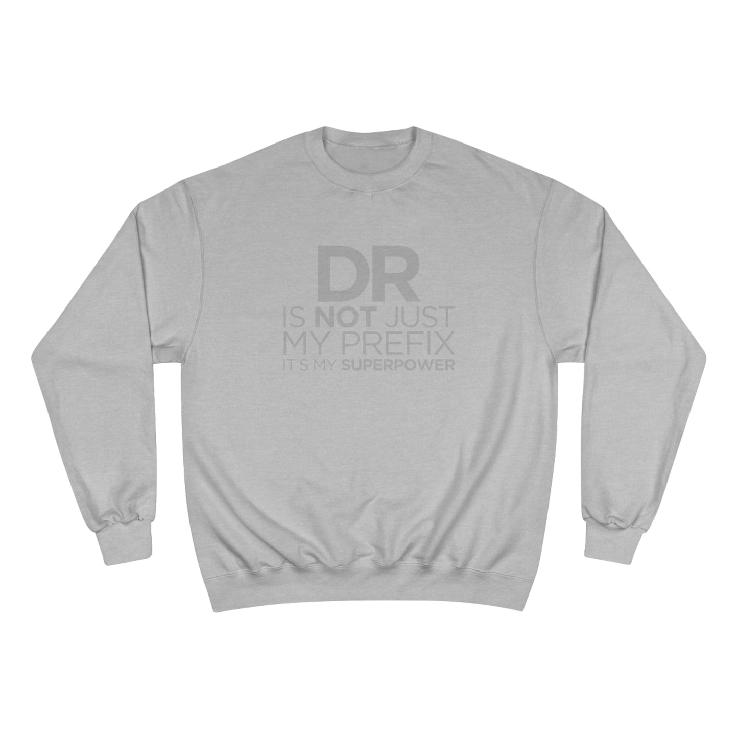 DR is not just my prefix, it's my super power (Doctor) / Champion Sweatshirt