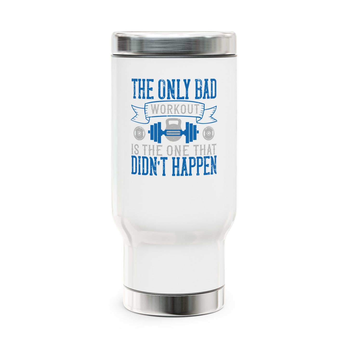 The only bad workout is the one that didn't happen / Stainless Steel Travel Mug with Handle, 14oz