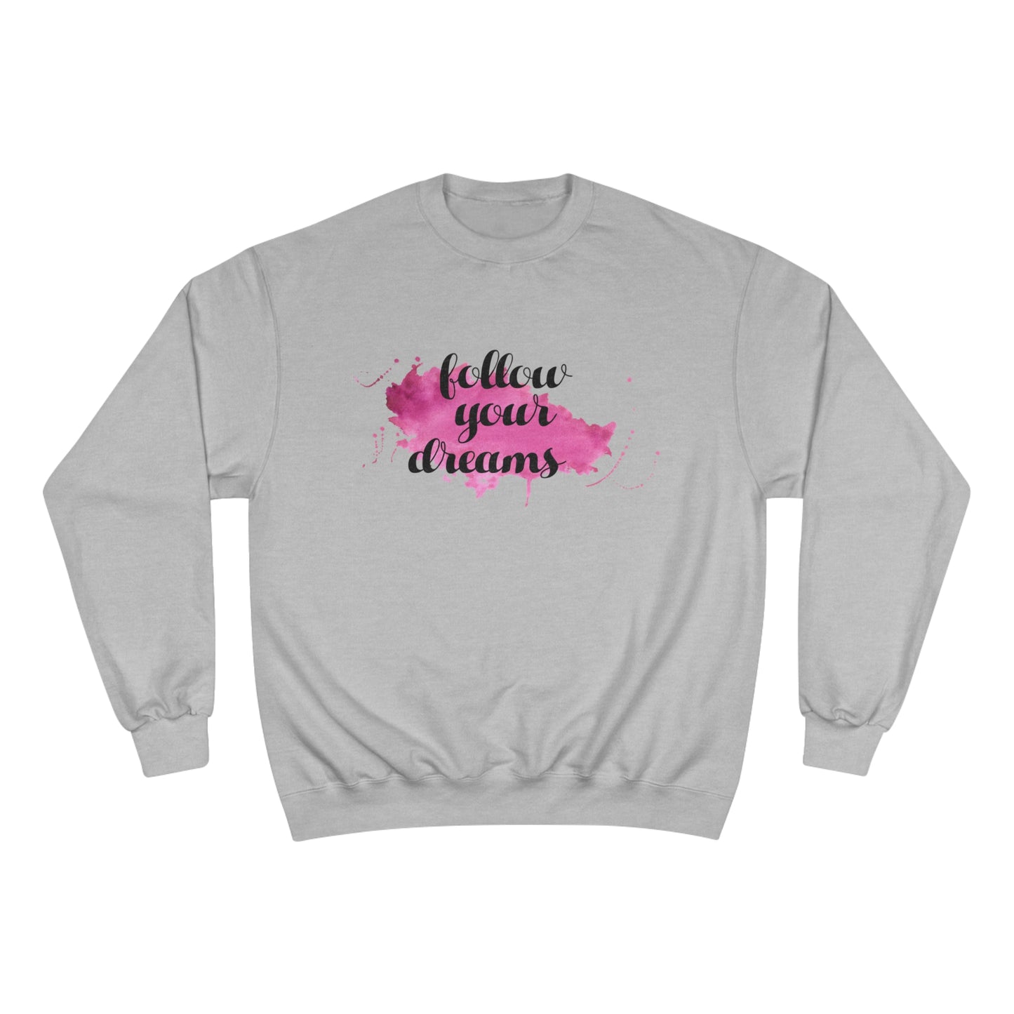 Follow your dreams / Champion Sweatshirt