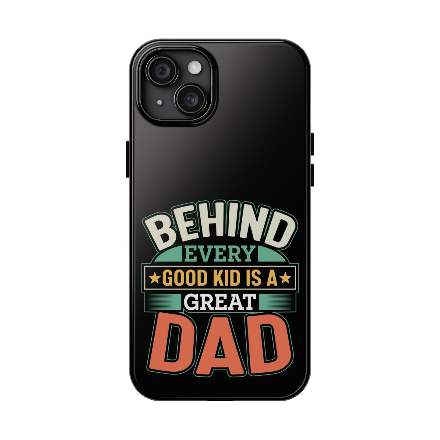 Behind every good kid is a great dad / Tough Phone Cases