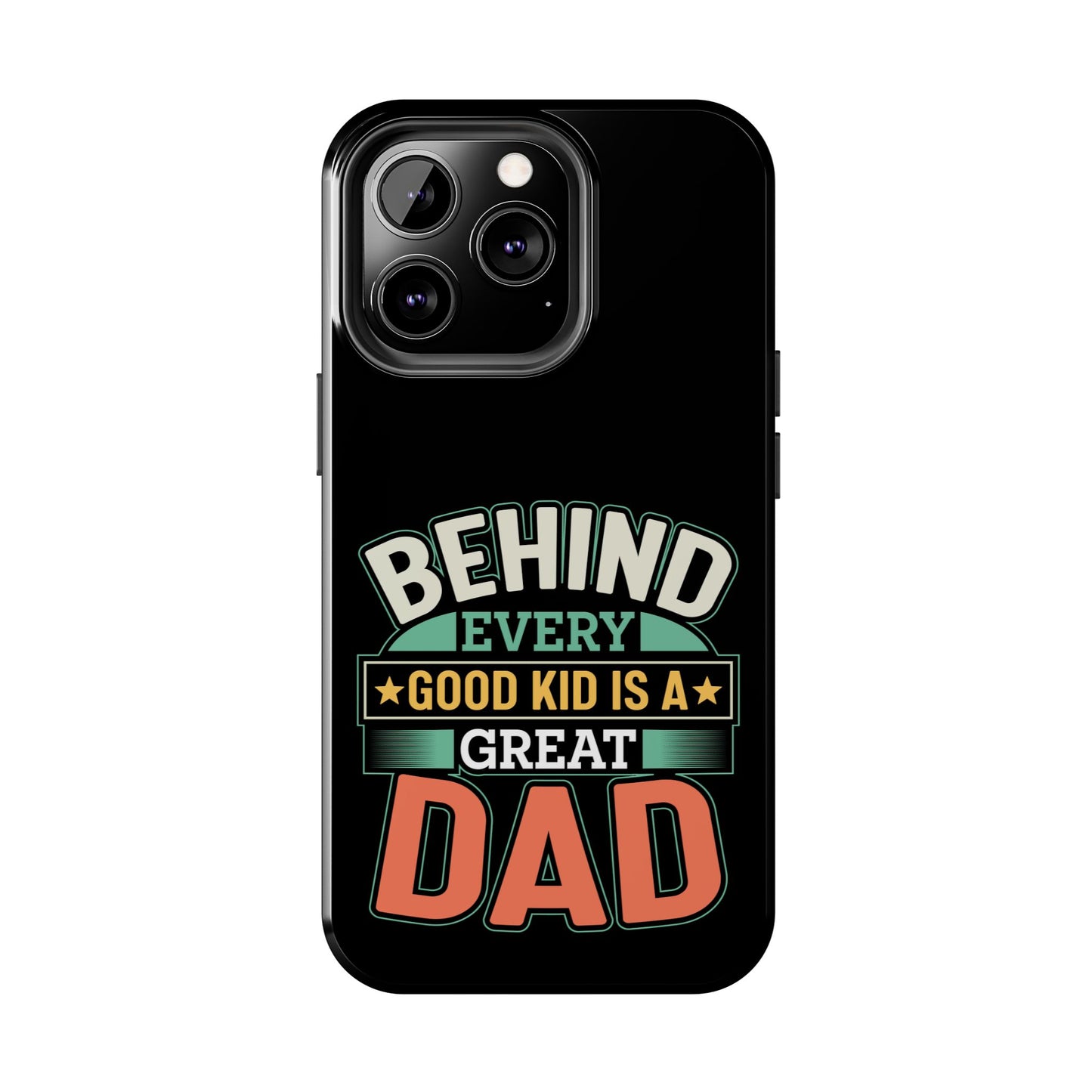 Behind every good kid is a great dad / Tough Phone Cases