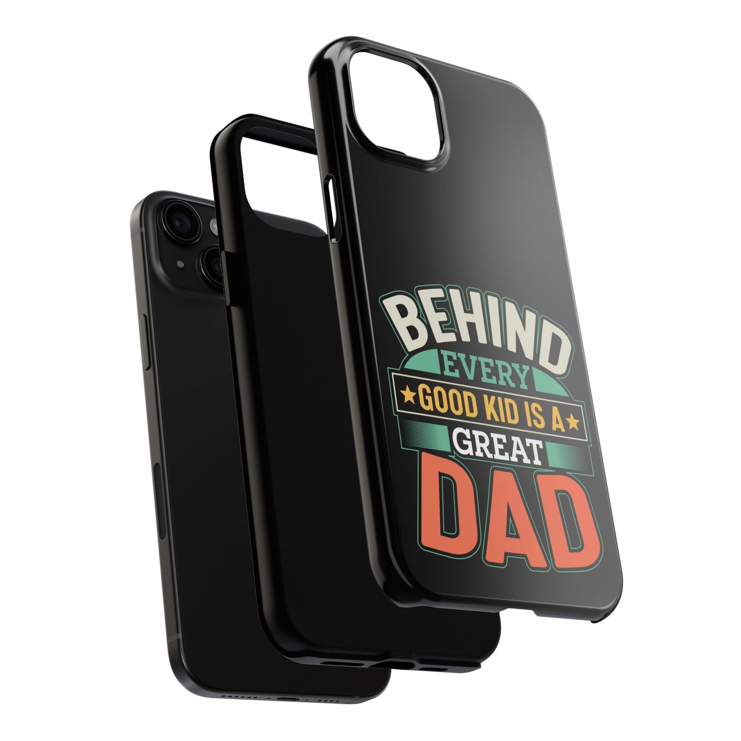 Behind every good kid is a great dad / Tough Phone Cases