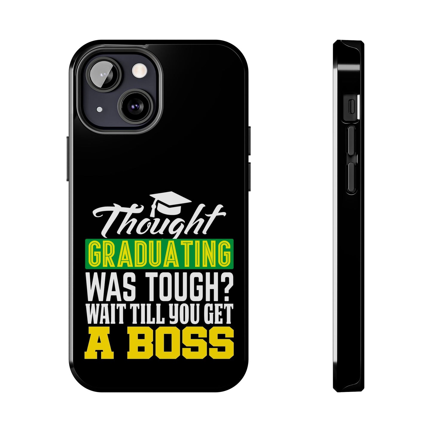 Thought graduation was tough / wait til you get a boss / Tough Phone Cases