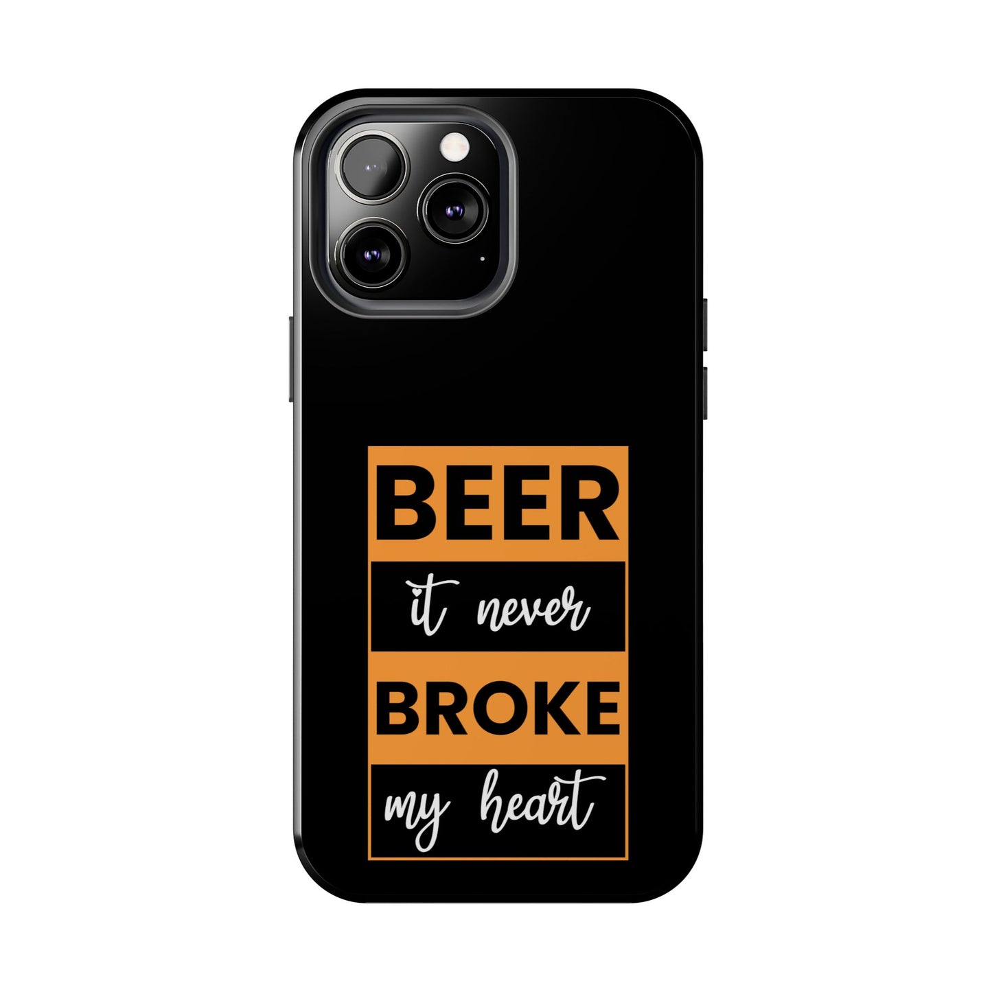 Beer It never broke my heart / Tough Phone Cases