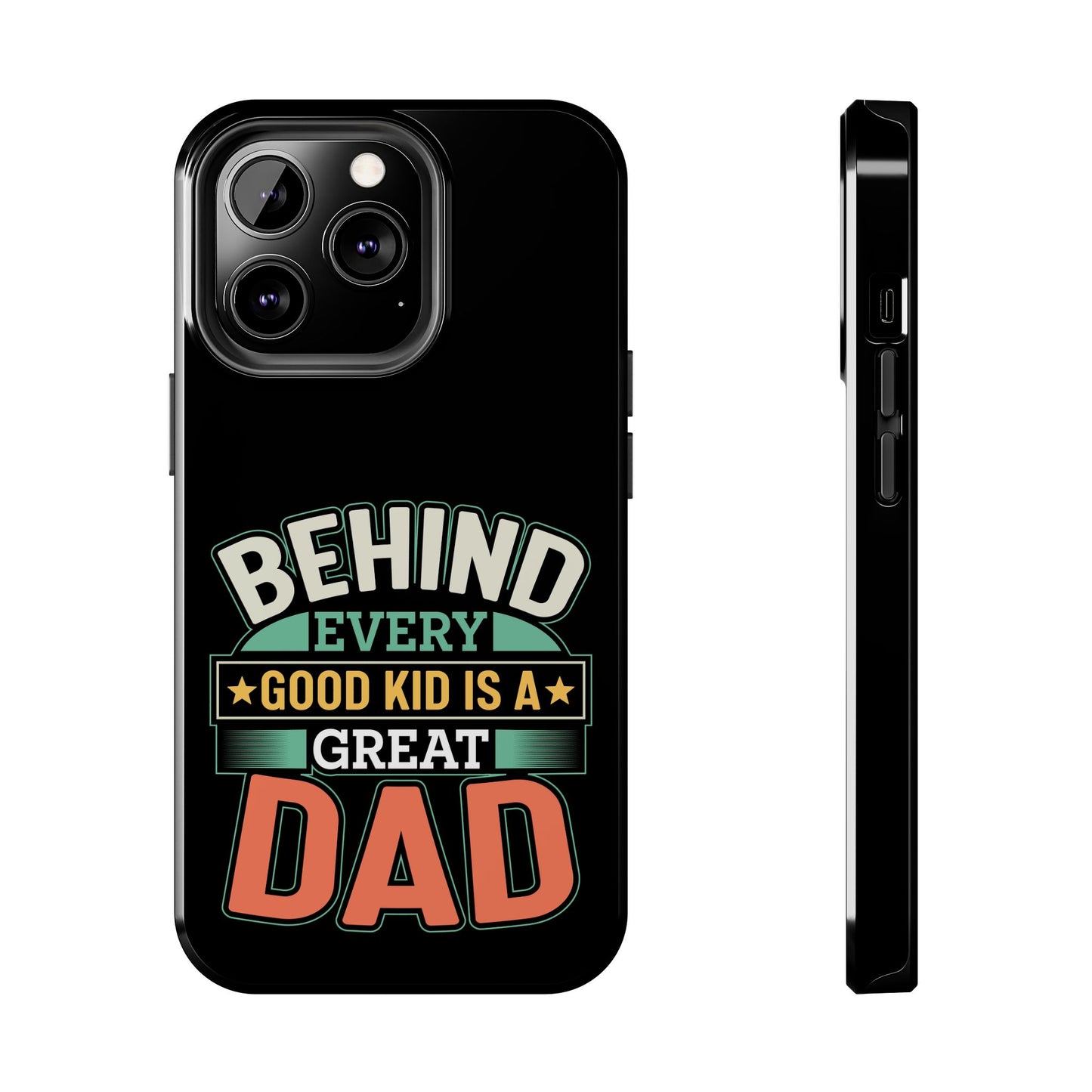 Behind every good kid is a great dad / Tough Phone Cases