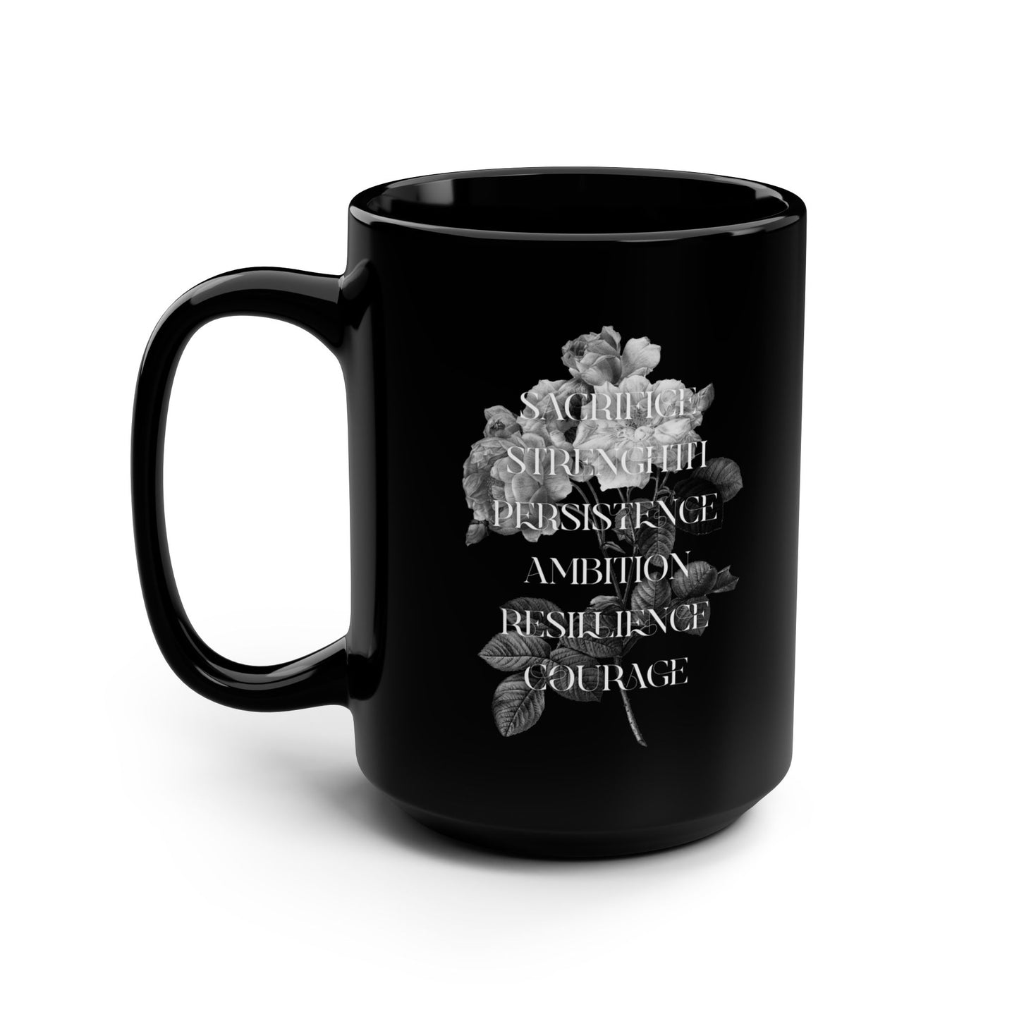 Sacrifice Strength Persistence Ambition Resilience Courage / Black Mug, 15oz