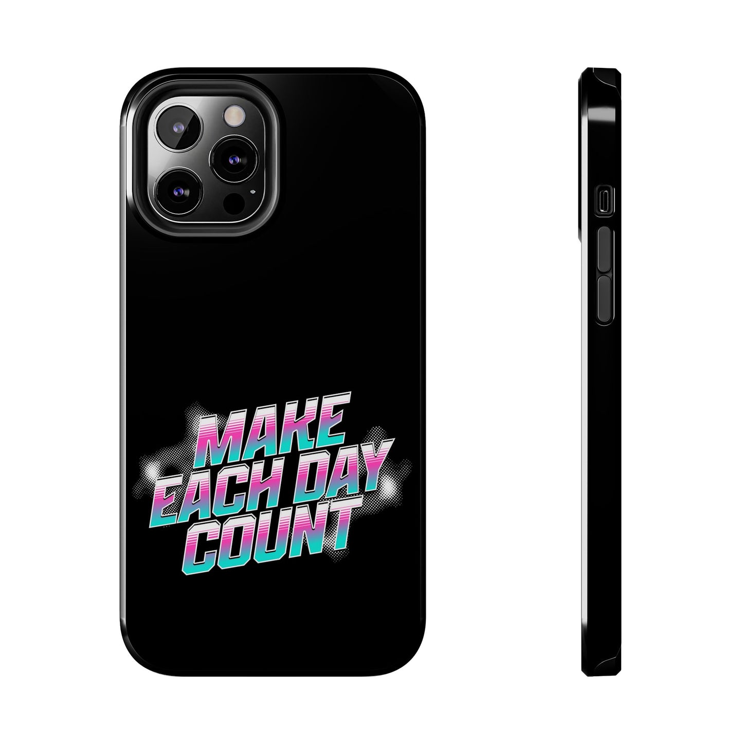 Make Each Day Count / Tough Phone Cases