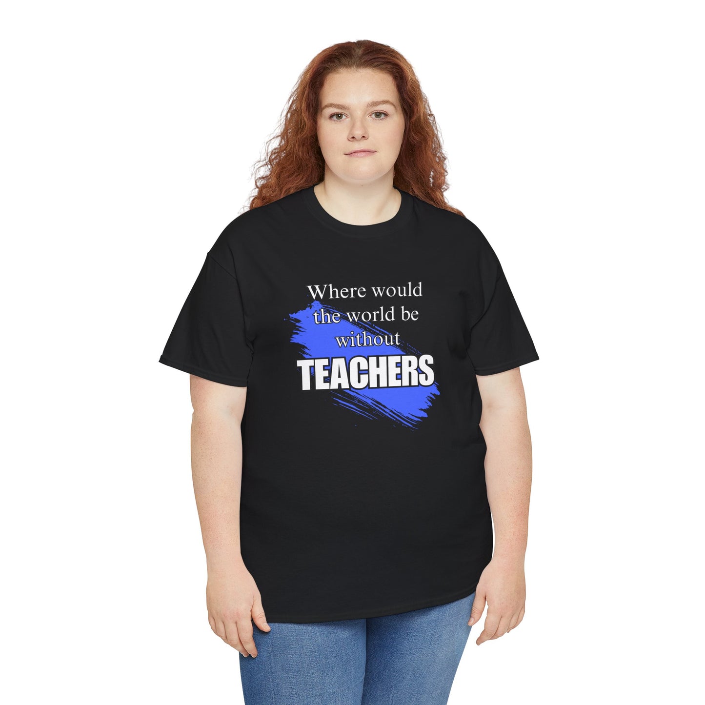 Where would the world be without Teachers Unisex Heavy Cotton Tee