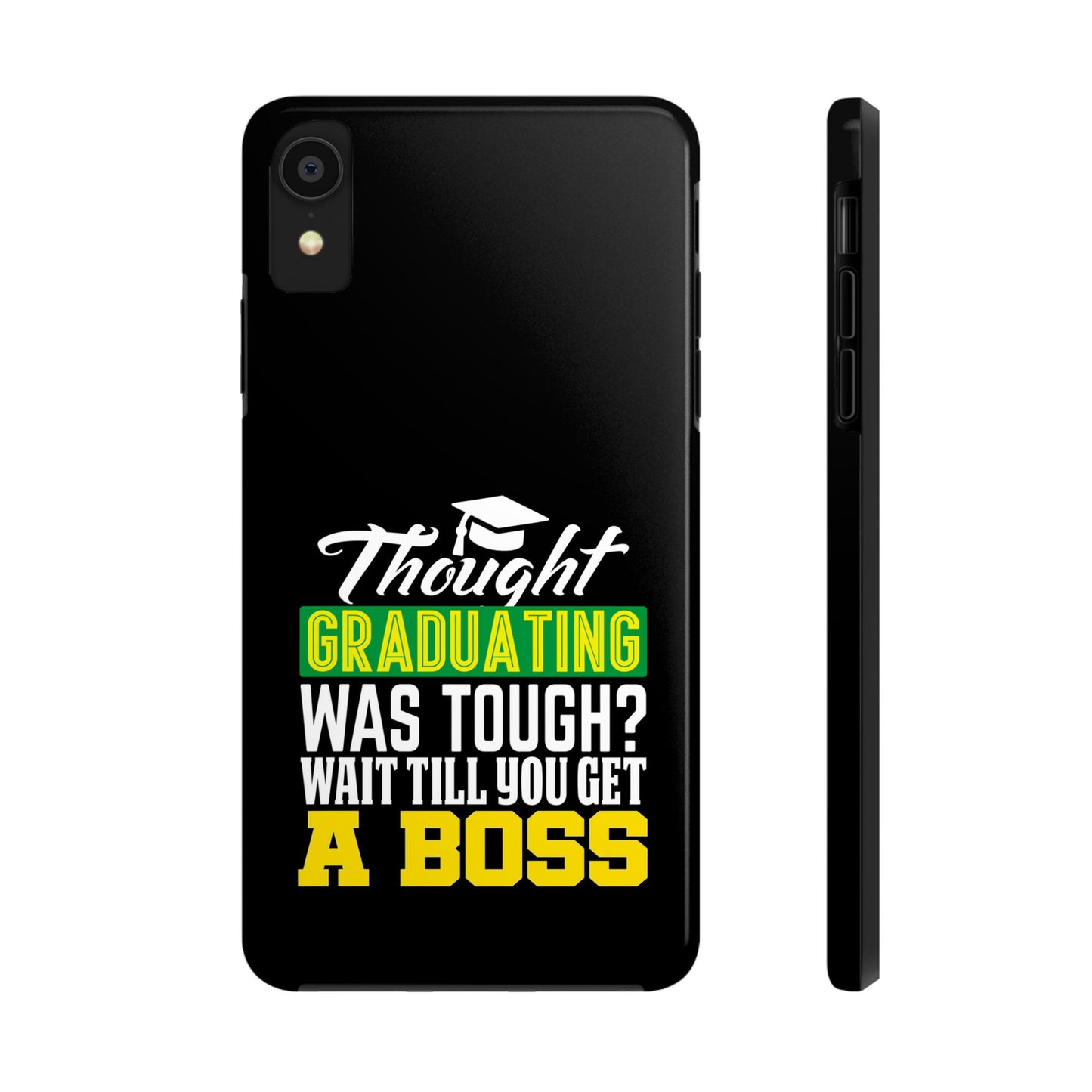 Thought graduation was tough / wait til you get a boss / Tough Phone Cases