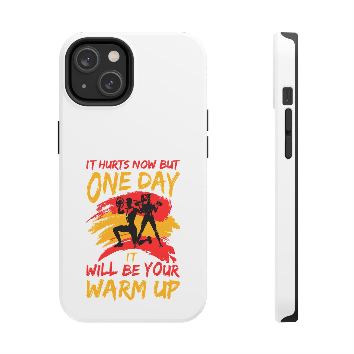 It hurts now but 1 day it will be your warm up / Tough Phone Cases