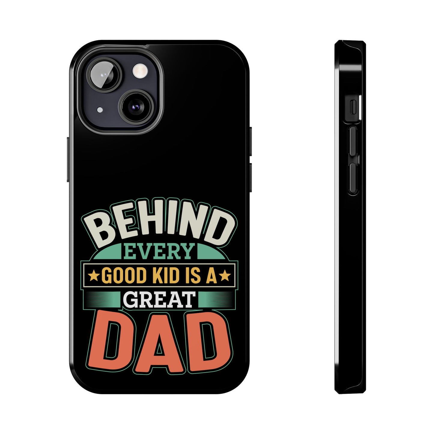 Behind every good kid is a great dad / Tough Phone Cases