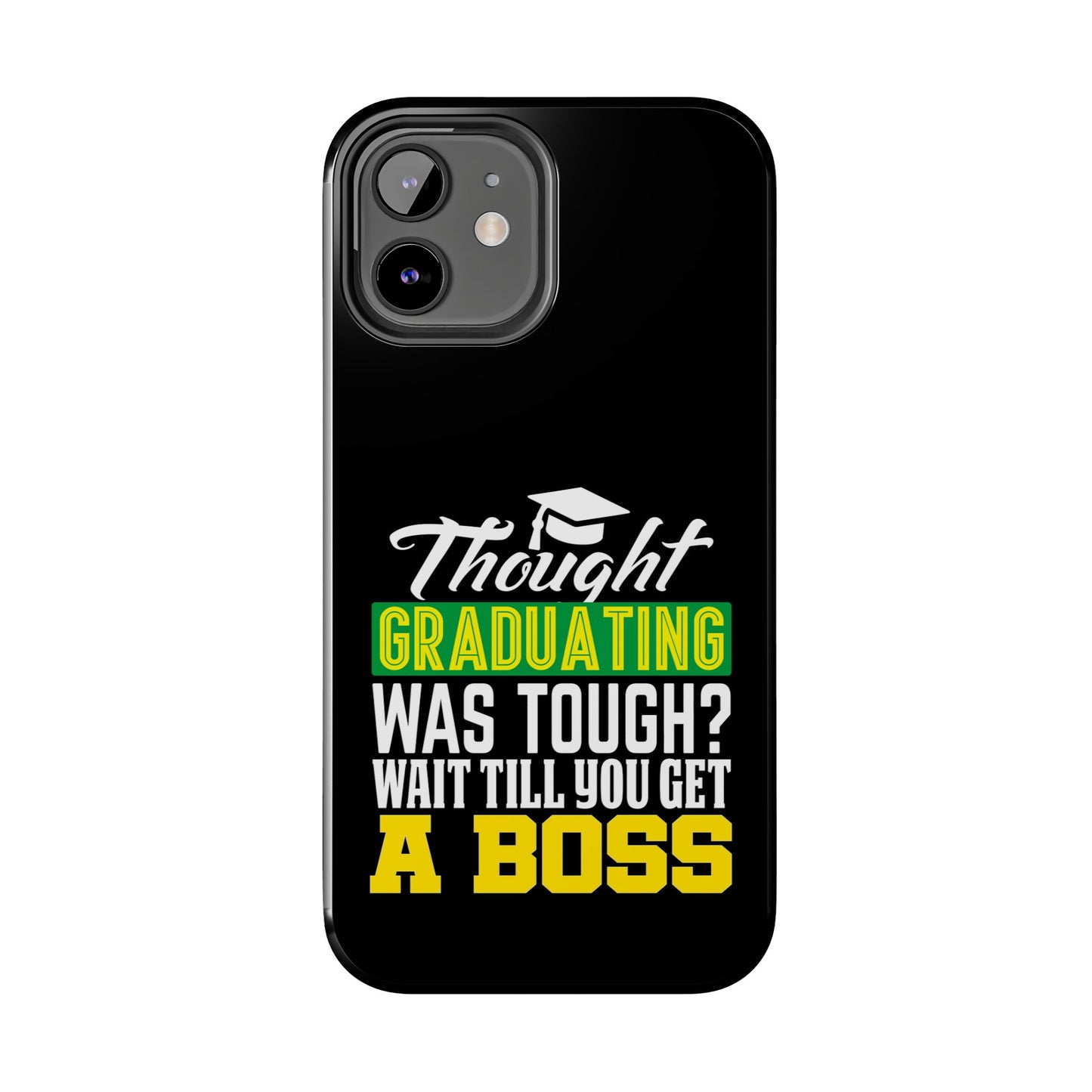 Thought graduation was tough / wait til you get a boss / Tough Phone Cases