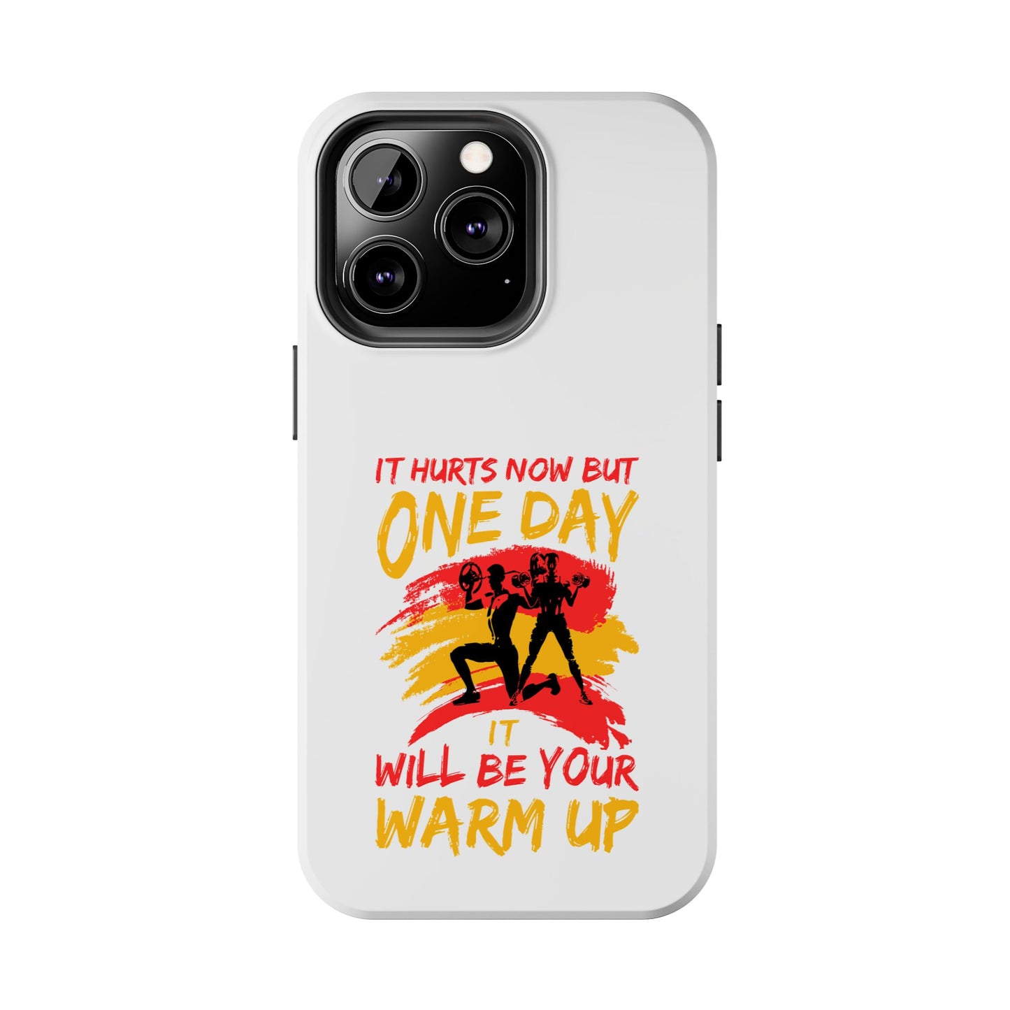 It hurts now but 1 day it will be your warm up / Tough Phone Cases