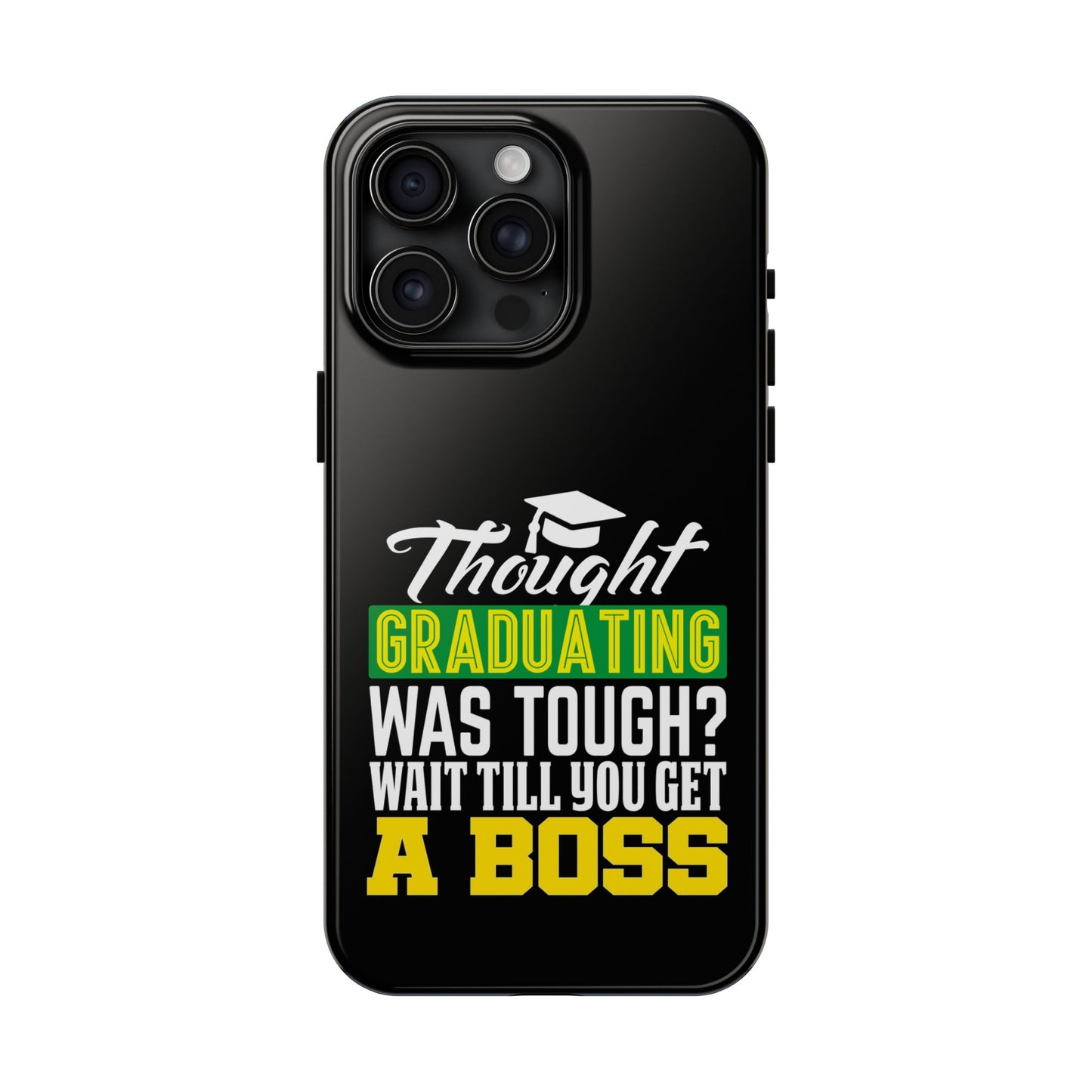 Thought graduation was tough / wait til you get a boss / Tough Phone Cases