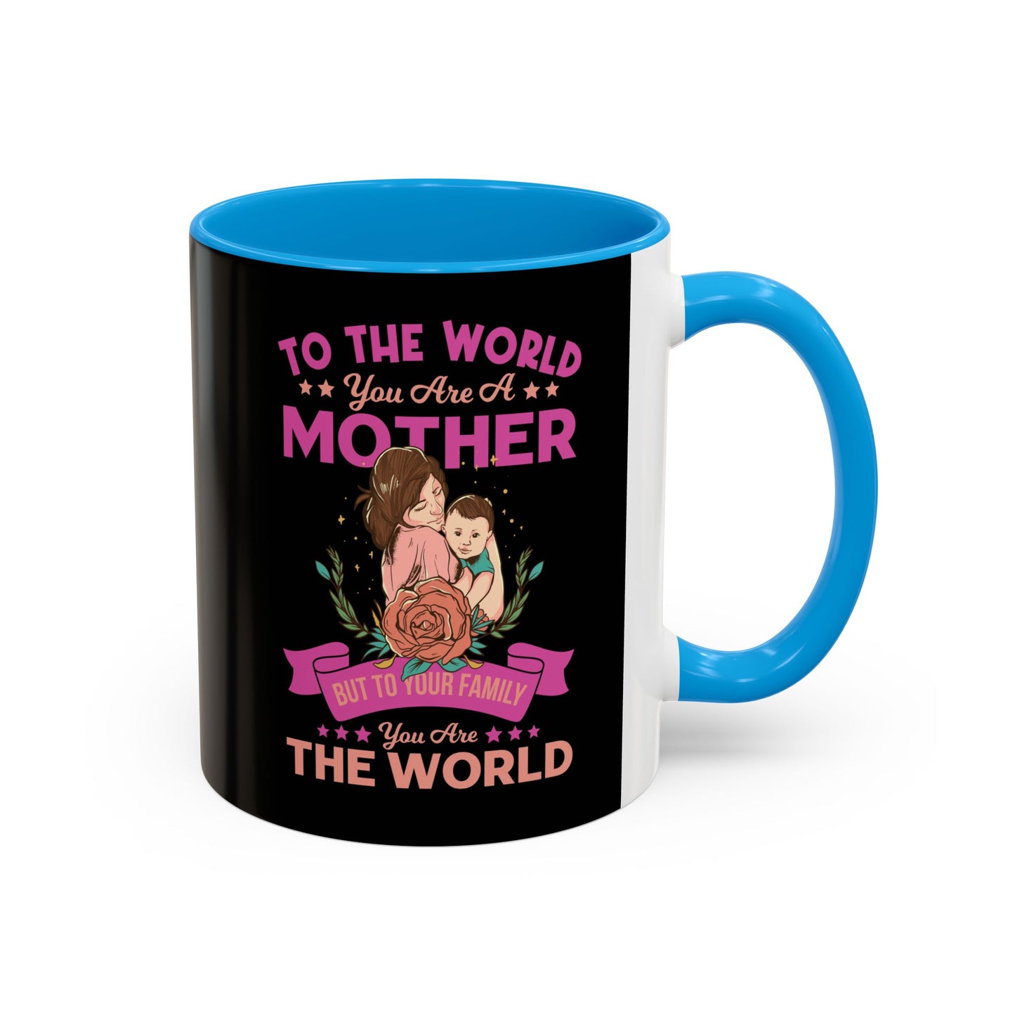 To the world you are a Mother / Colorful Mugs (11oz, 15oz)