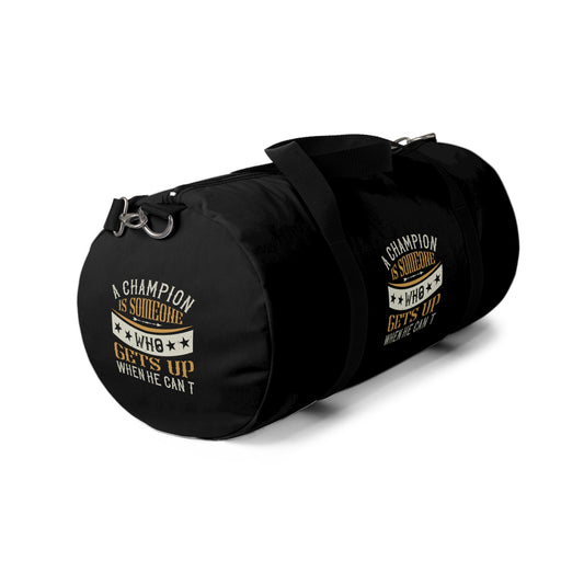 A champion is someone who gets up when... / Duffel Bag