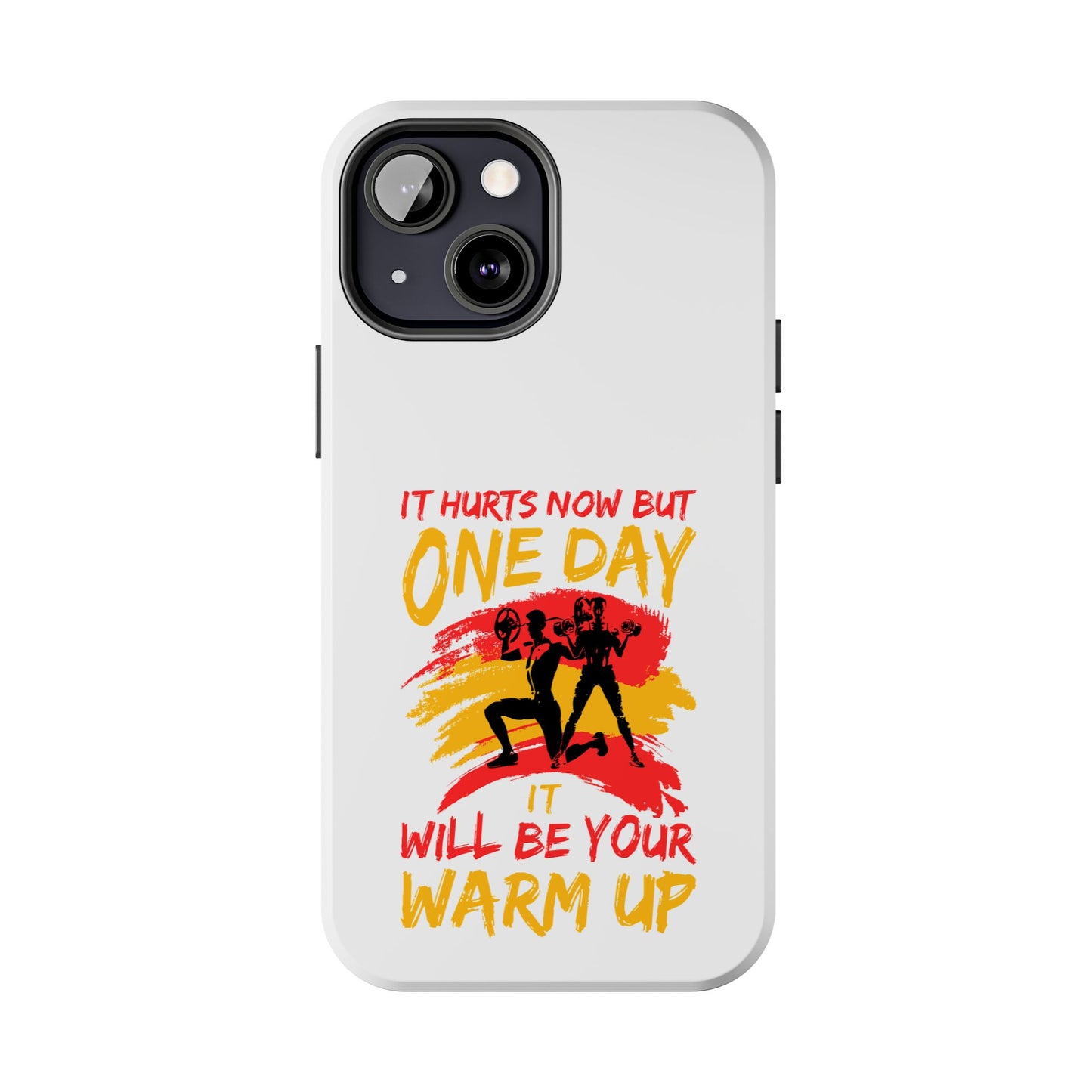 It hurts now but 1 day it will be your warm up / Tough Phone Cases