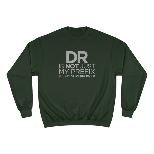 DR is not just my prefix, it's my super power (Doctor) / Champion Sweatshirt