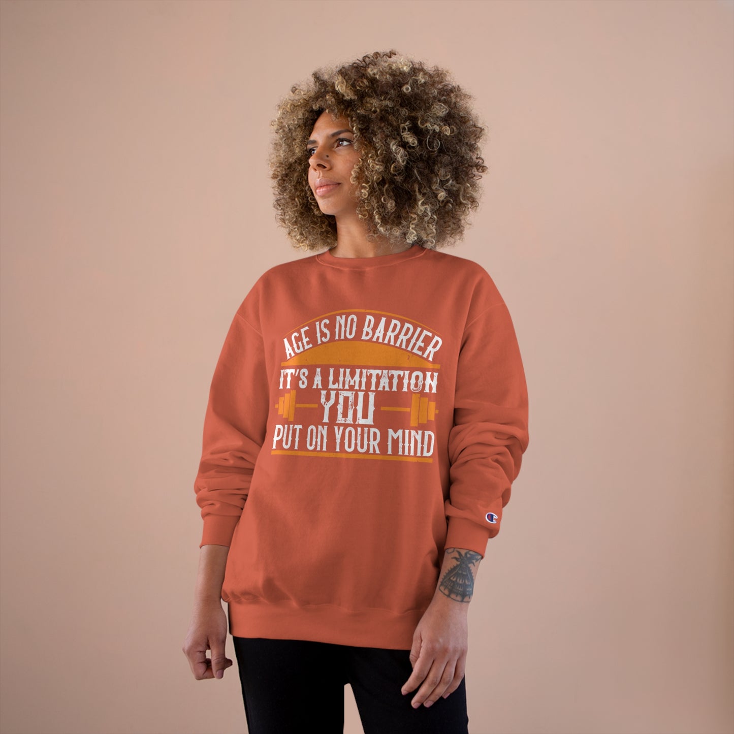 Age is no barrier / It's a limitation you put on your mind / Champion Sweatshirt