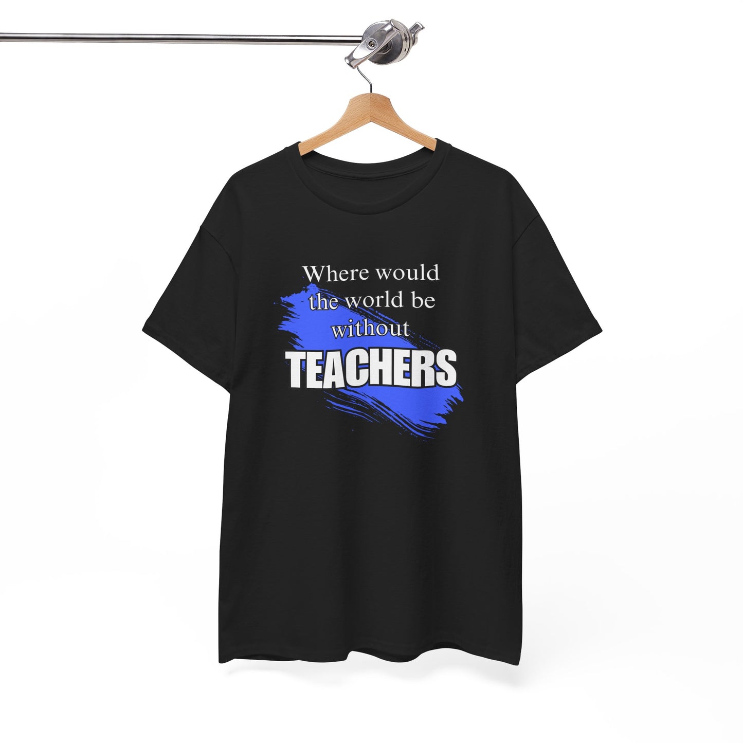 Where would the world be without Teachers Unisex Heavy Cotton Tee