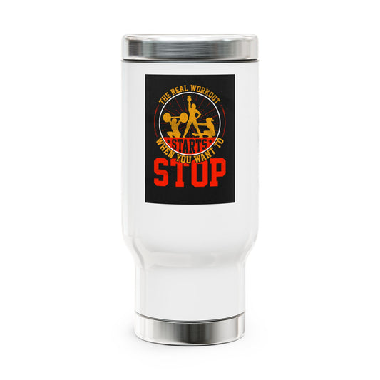 The real workout starts when...  / Stainless Steel Travel Mug with Handle, 14oz