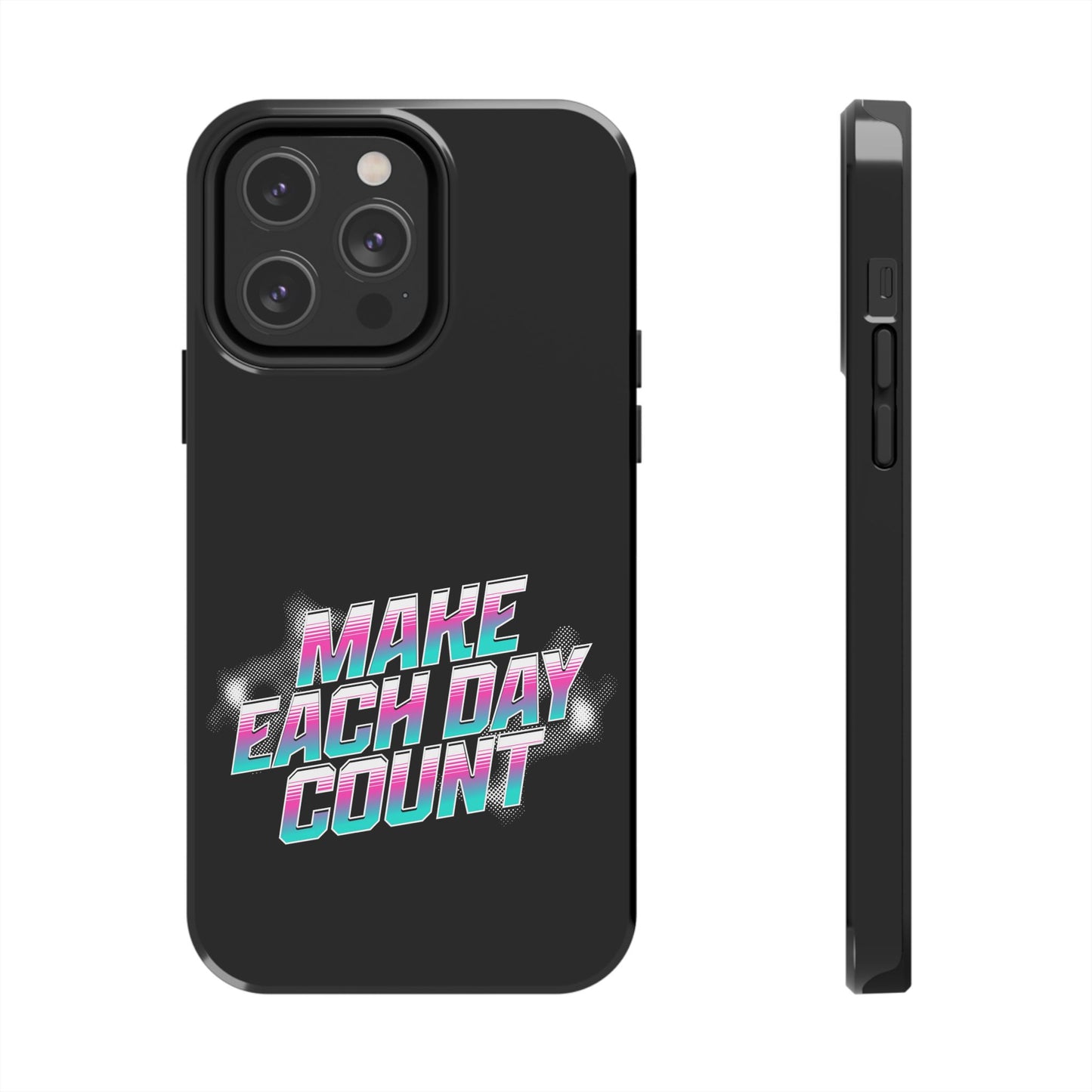 Make Each Day Count / Tough Phone Cases