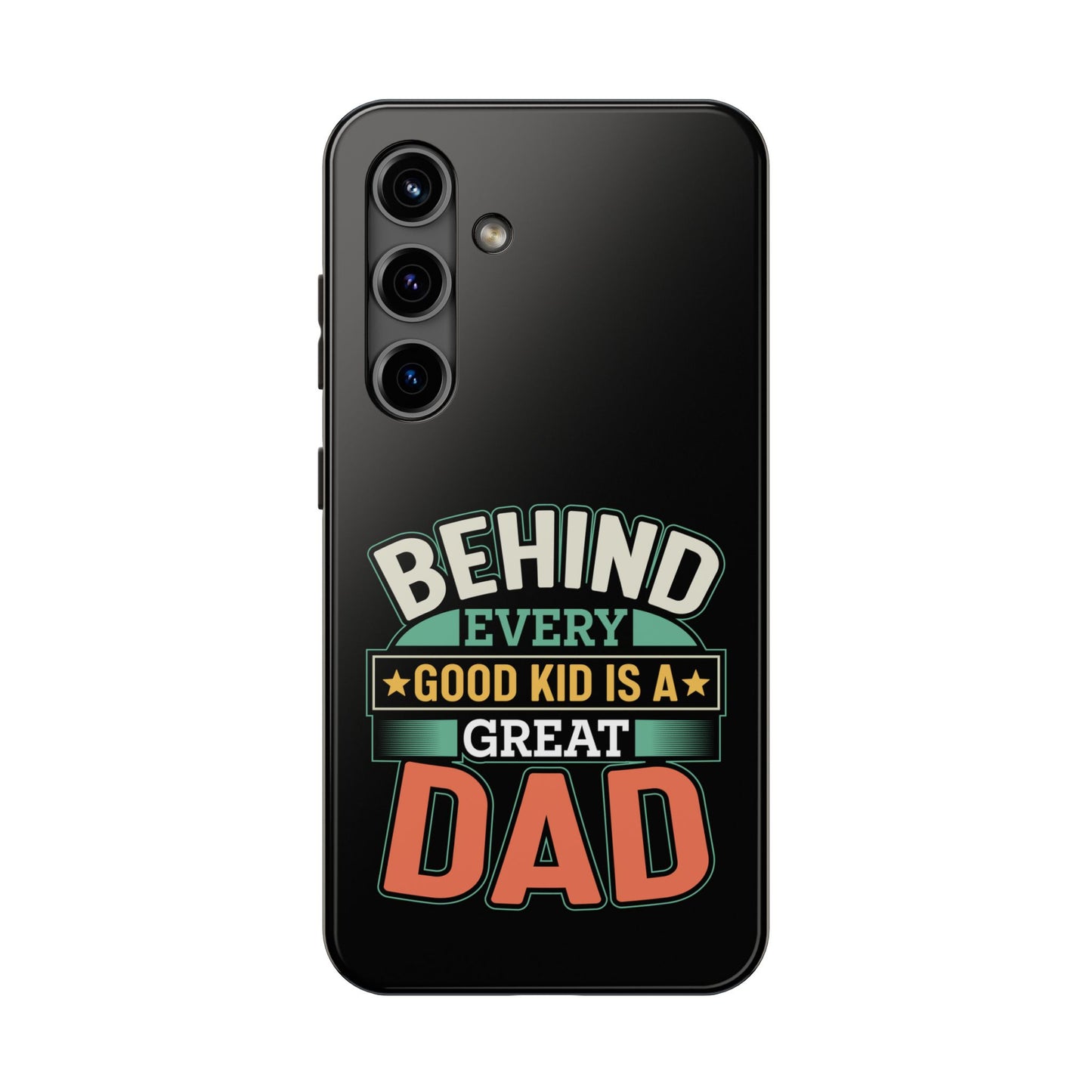 Behind every good kid is a great dad / Tough Phone Cases