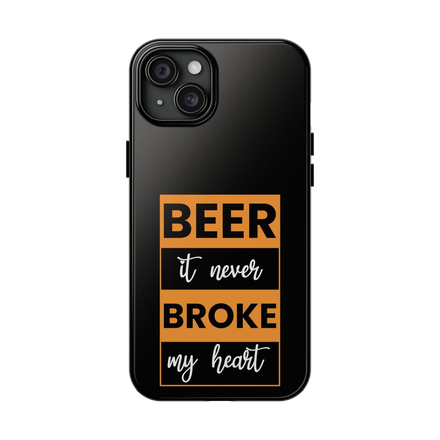 Beer It never broke my heart / Tough Phone Cases