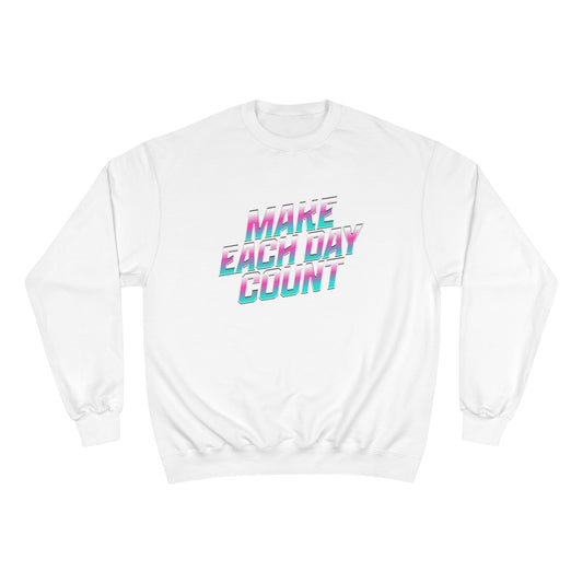 Make Each Day Count / Champion Sweatshirt