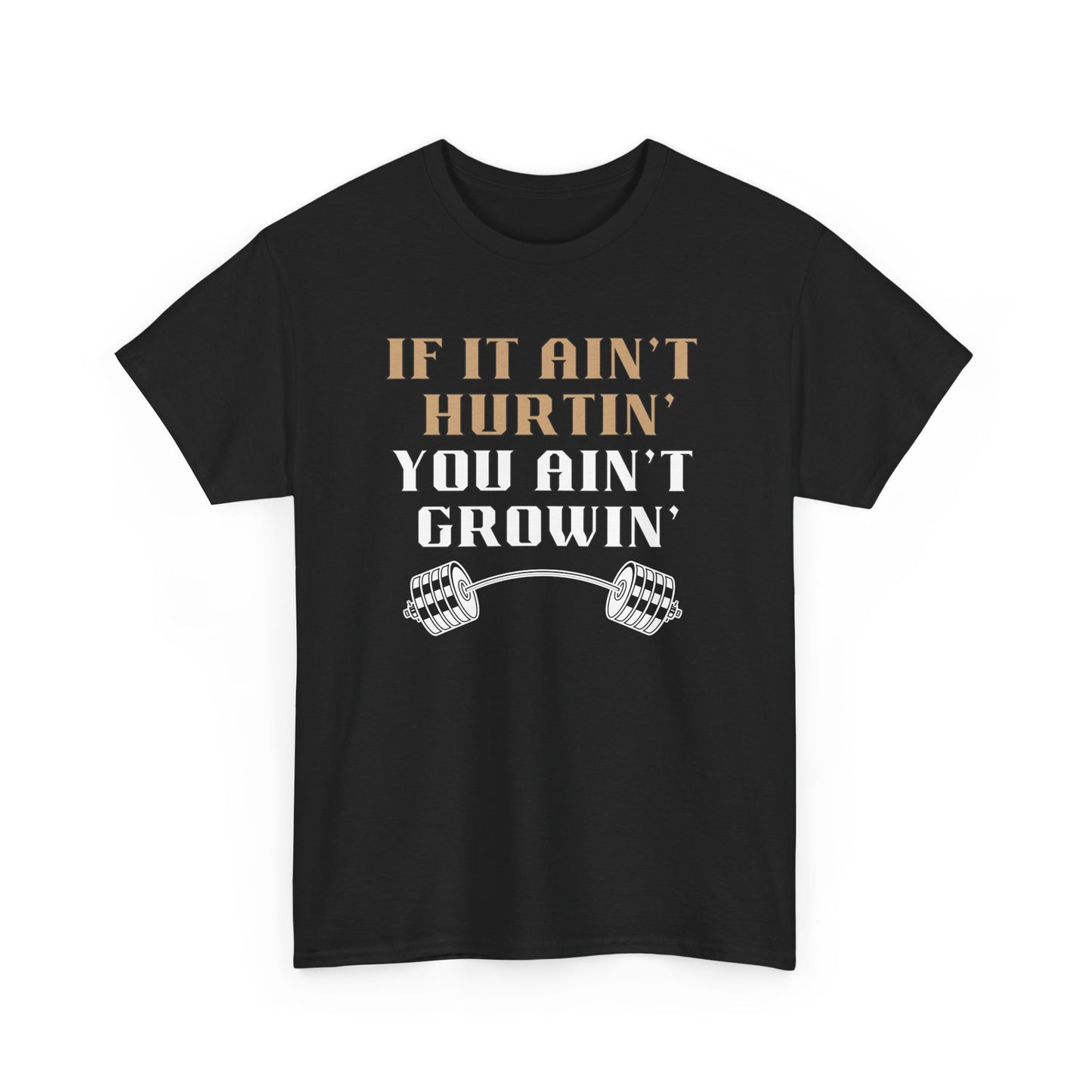 If You Ain't Hurtin' You Ain't Growin" Unisex Heavy Cotton Tee