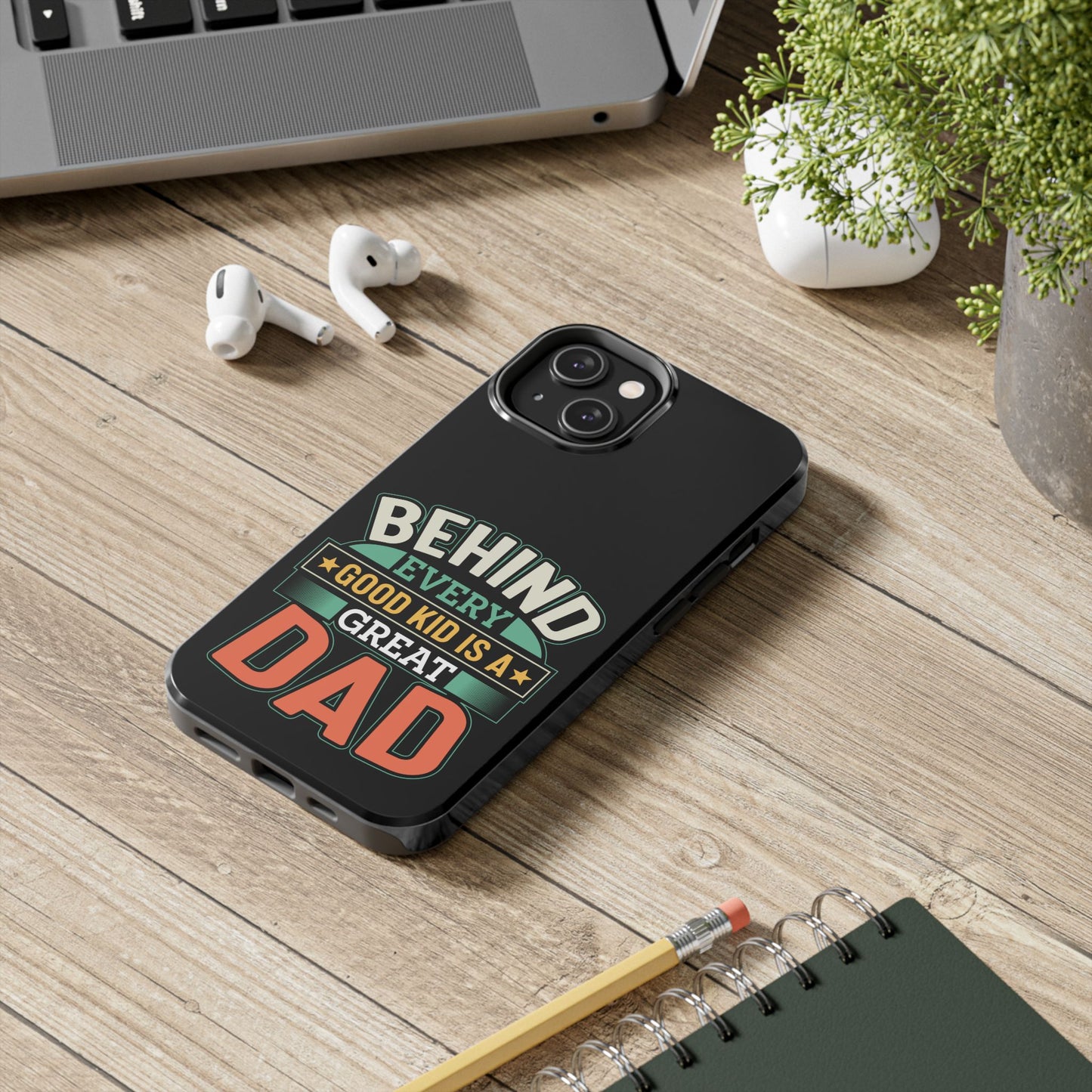 Behind every good kid is a great dad / Tough Phone Cases