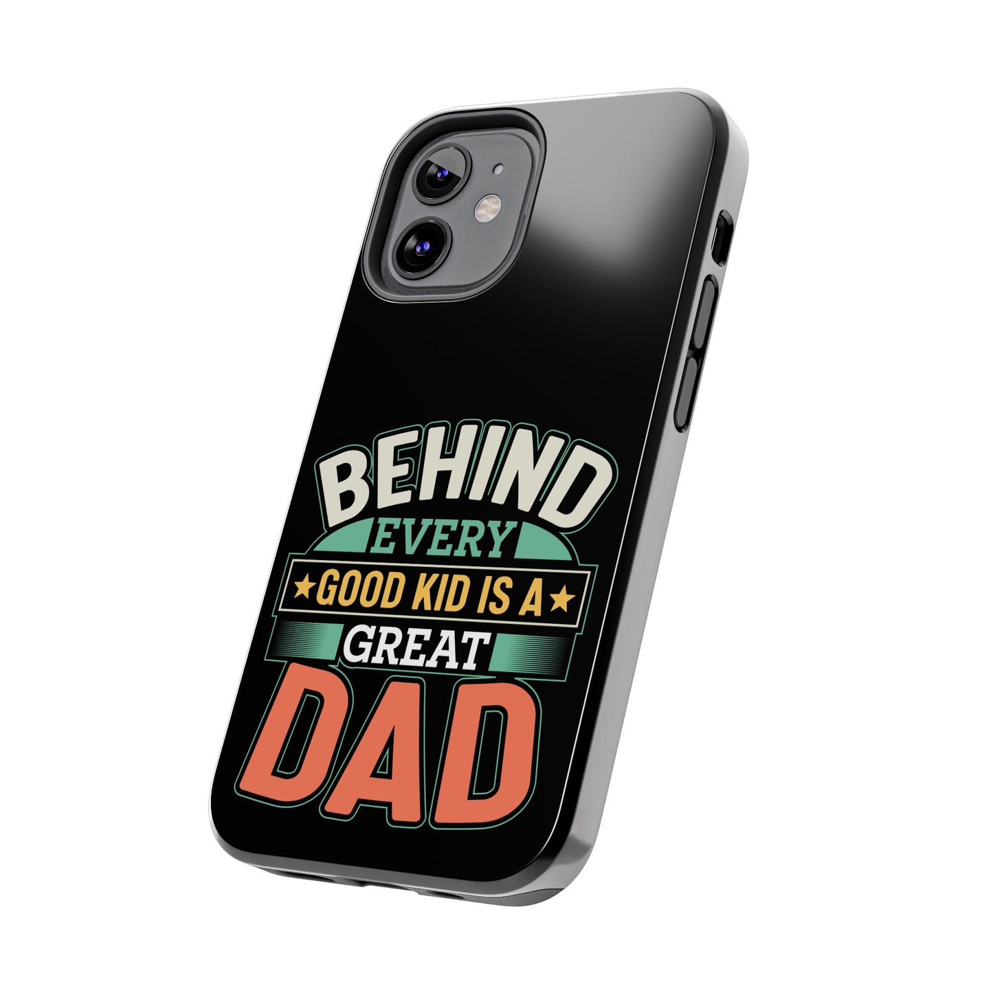 Behind every good kid is a great dad / Tough Phone Cases