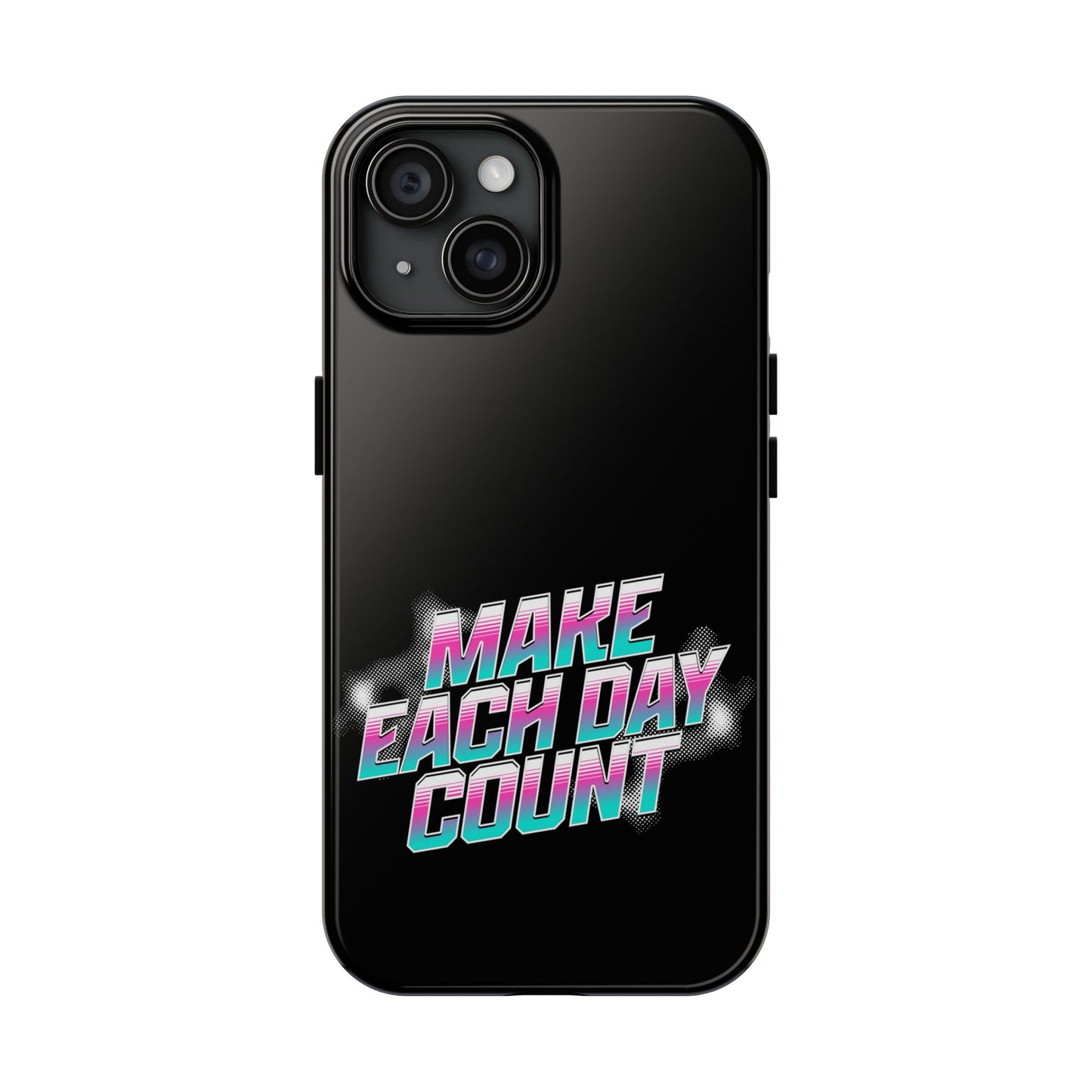 Make Each Day Count / Tough Phone Cases