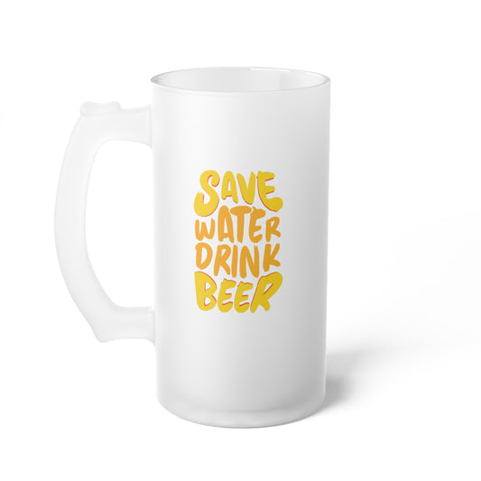 Save water Drink beer / Frosted Glass Beer Mug 16 oz