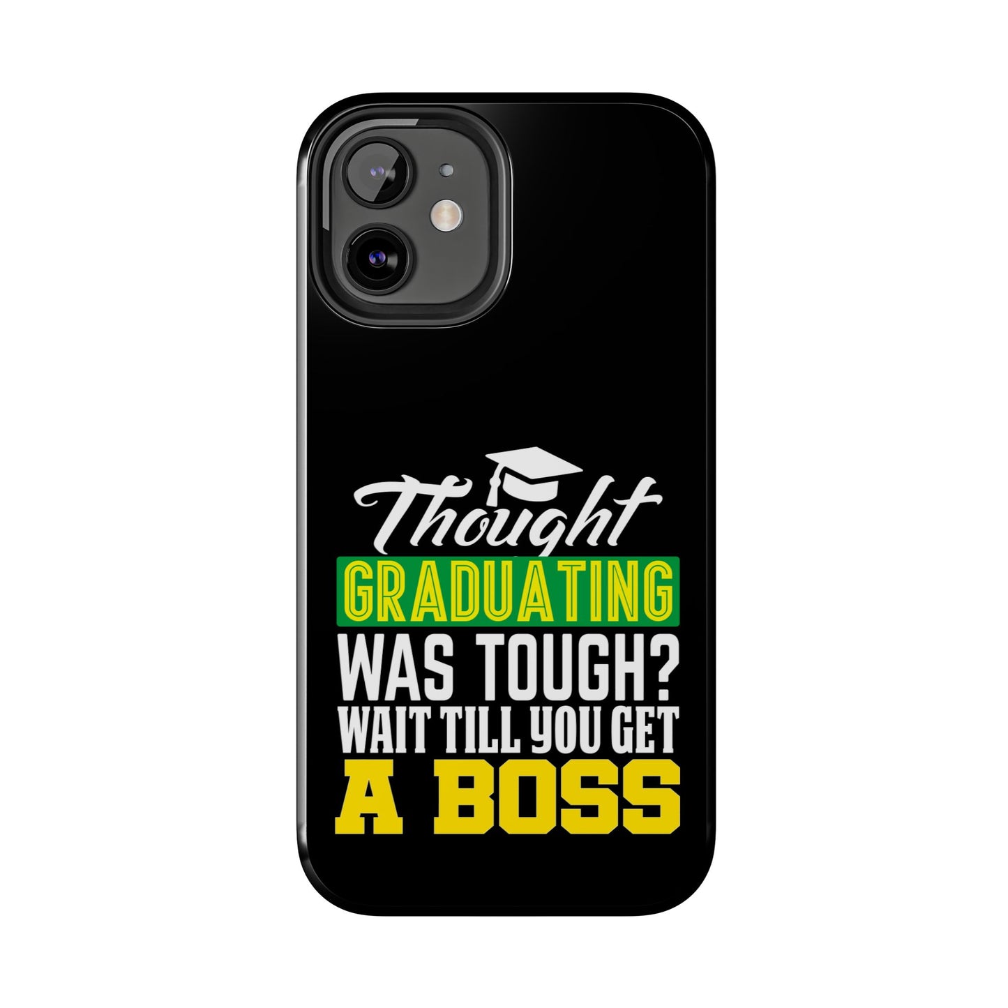 Thought graduation was tough / wait til you get a boss / Tough Phone Cases