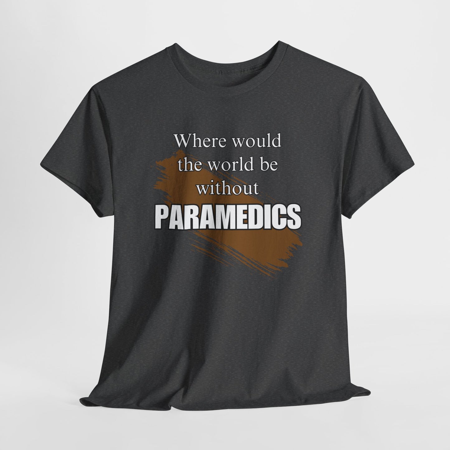 Where would the world be without Paramedics Unisex Heavy Cotton Tee