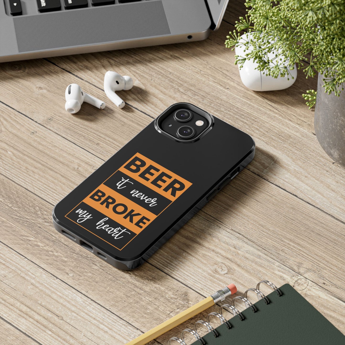 Beer It never broke my heart / Tough Phone Cases