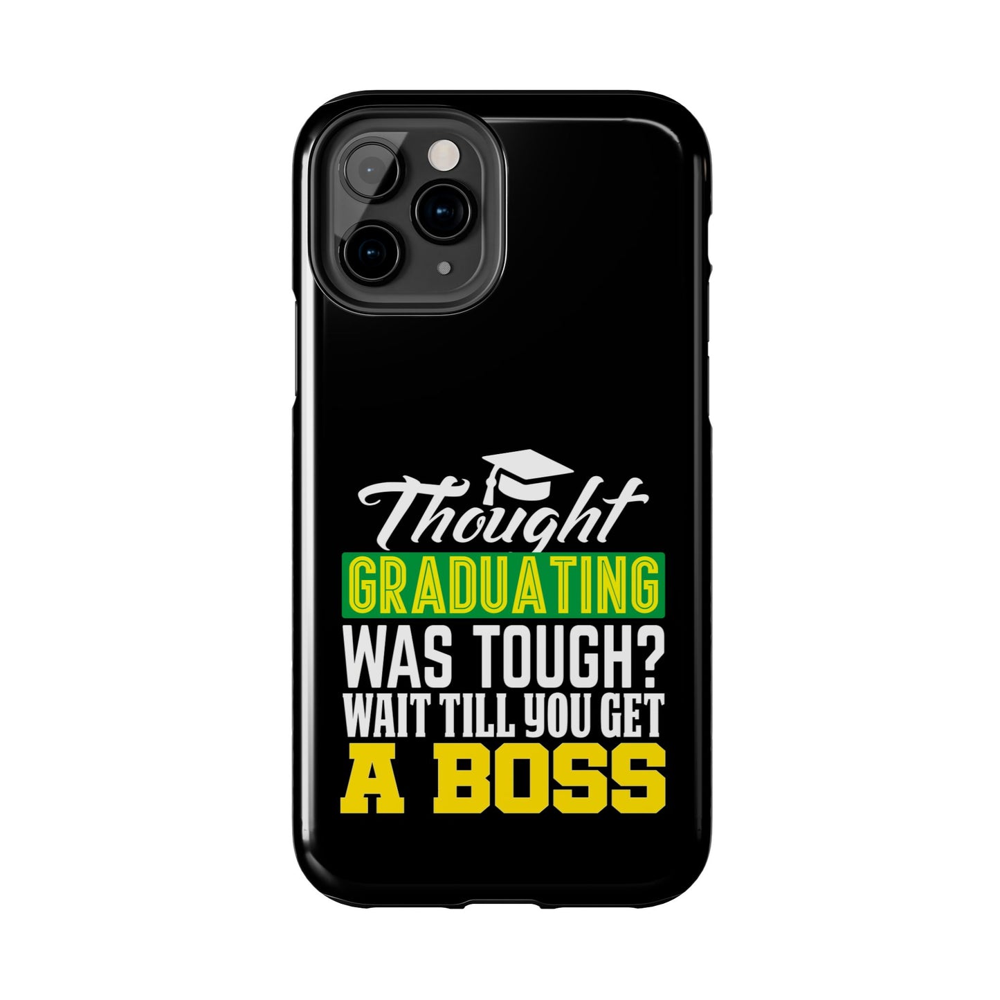 Thought graduation was tough / wait til you get a boss / Tough Phone Cases