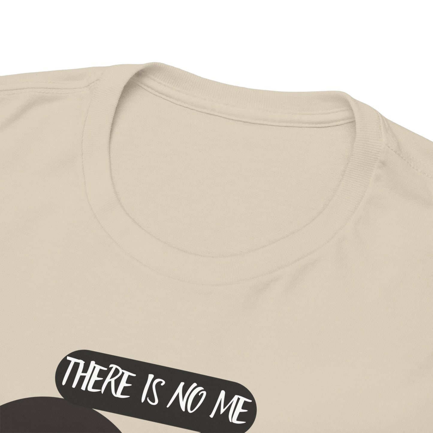 There Is No Me Without You Unisex Heavy Cotton Tee