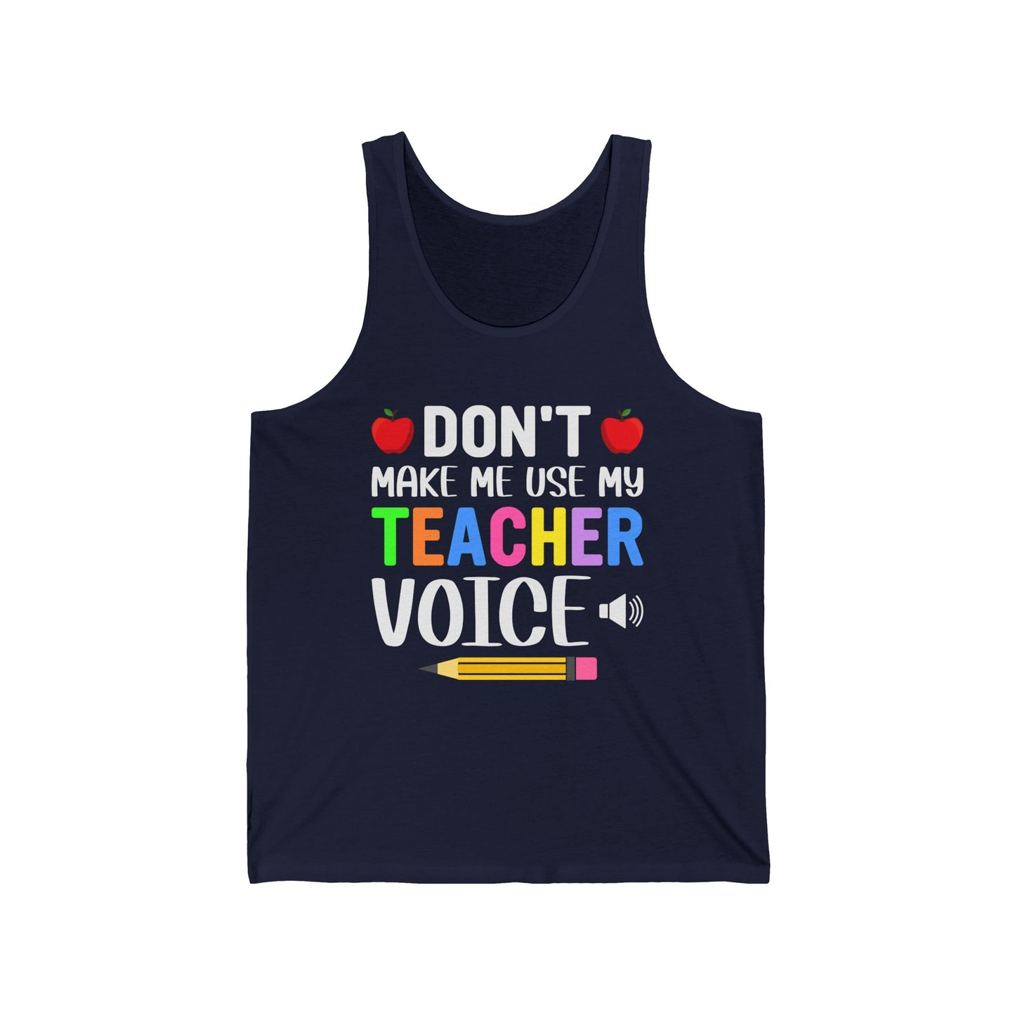 Don't make me use my Teacher Voice / Unisex Jersey Tank