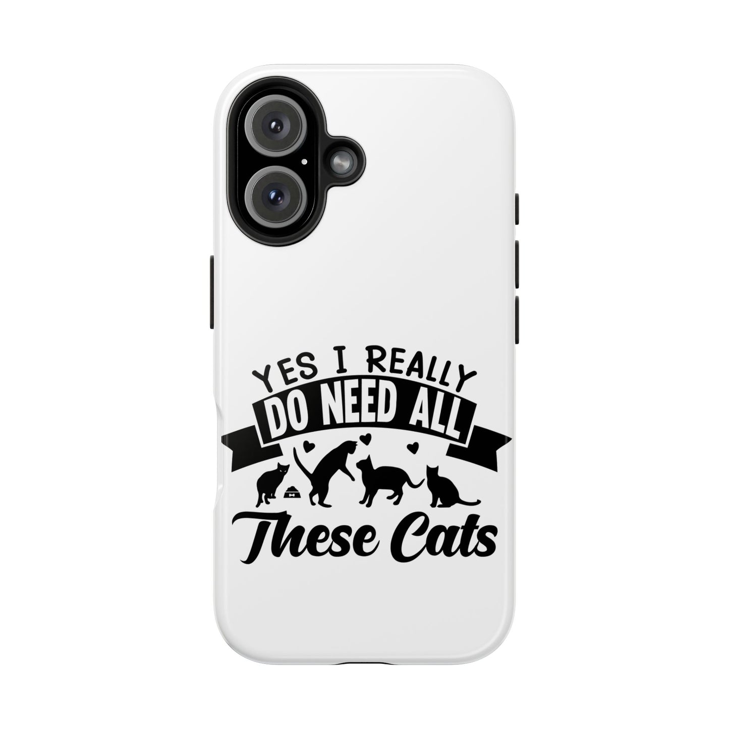 Yes I really do need all these cats / Tough Phone Cases