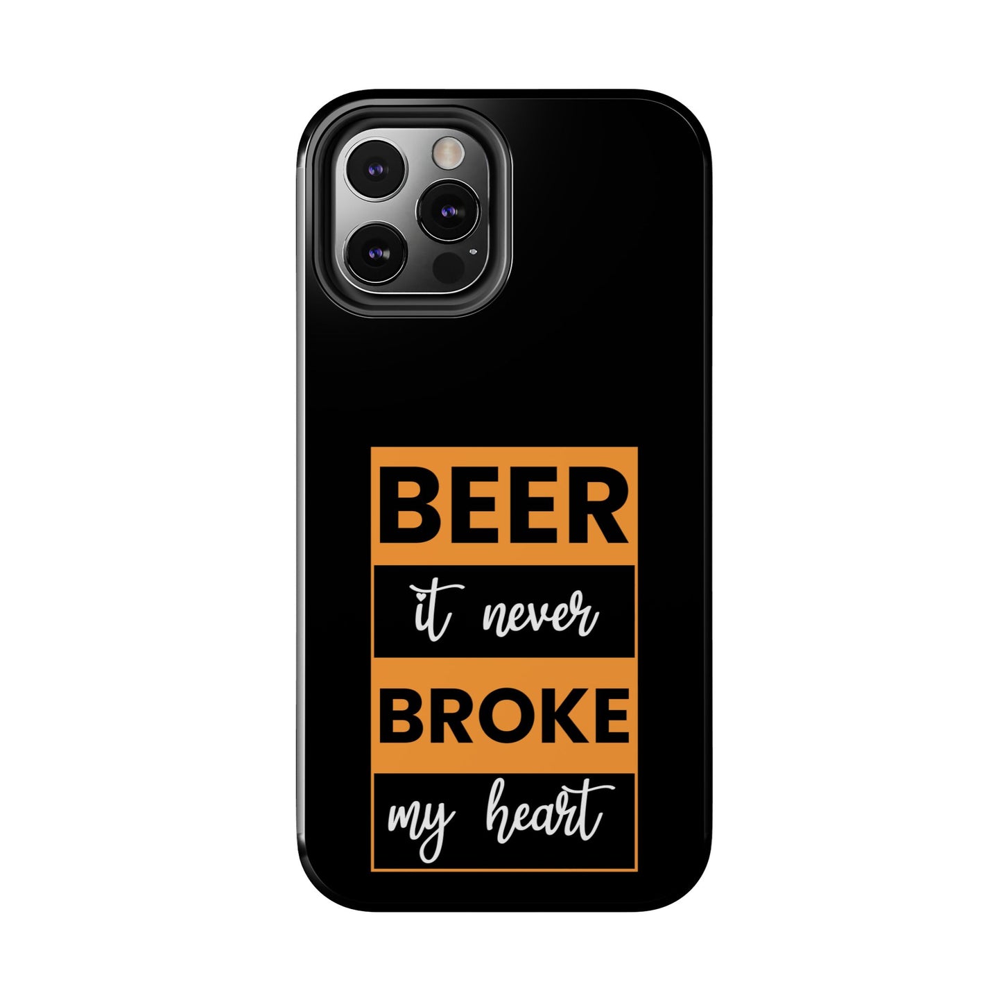 Beer It never broke my heart / Tough Phone Cases