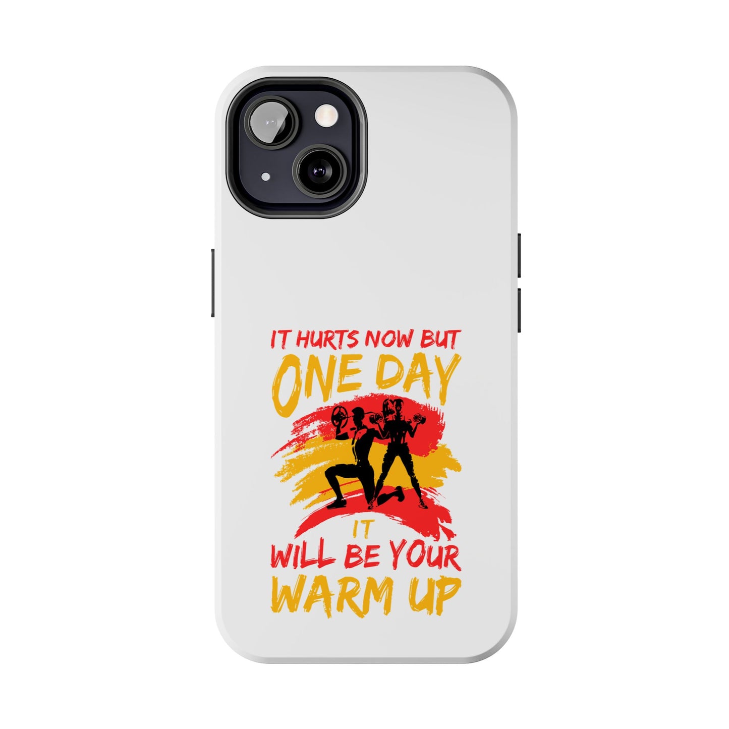 It hurts now but 1 day it will be your warm up / Tough Phone Cases