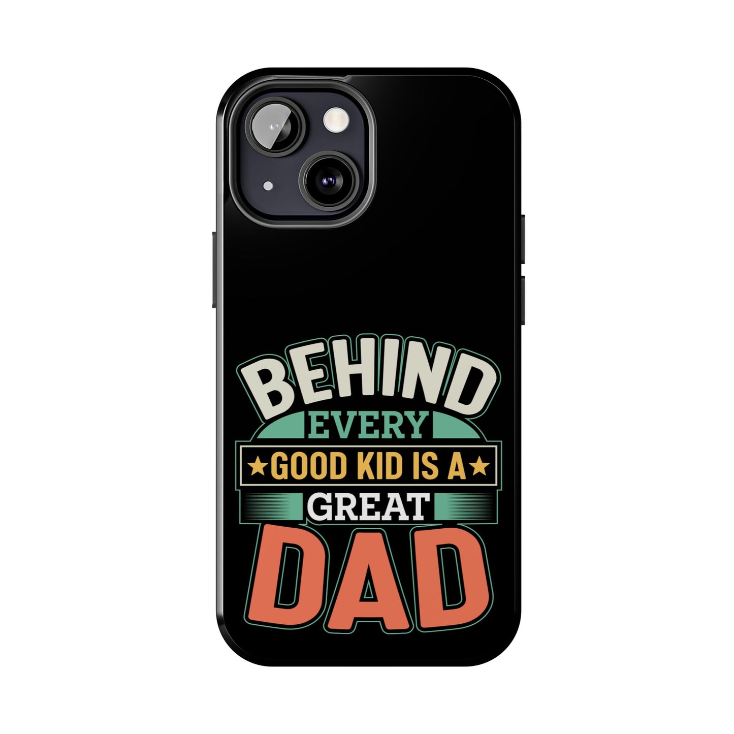 Behind every good kid is a great dad / Tough Phone Cases