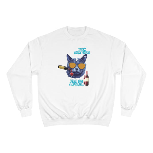 F That shit / Pour me another one / Champion Sweatshirt