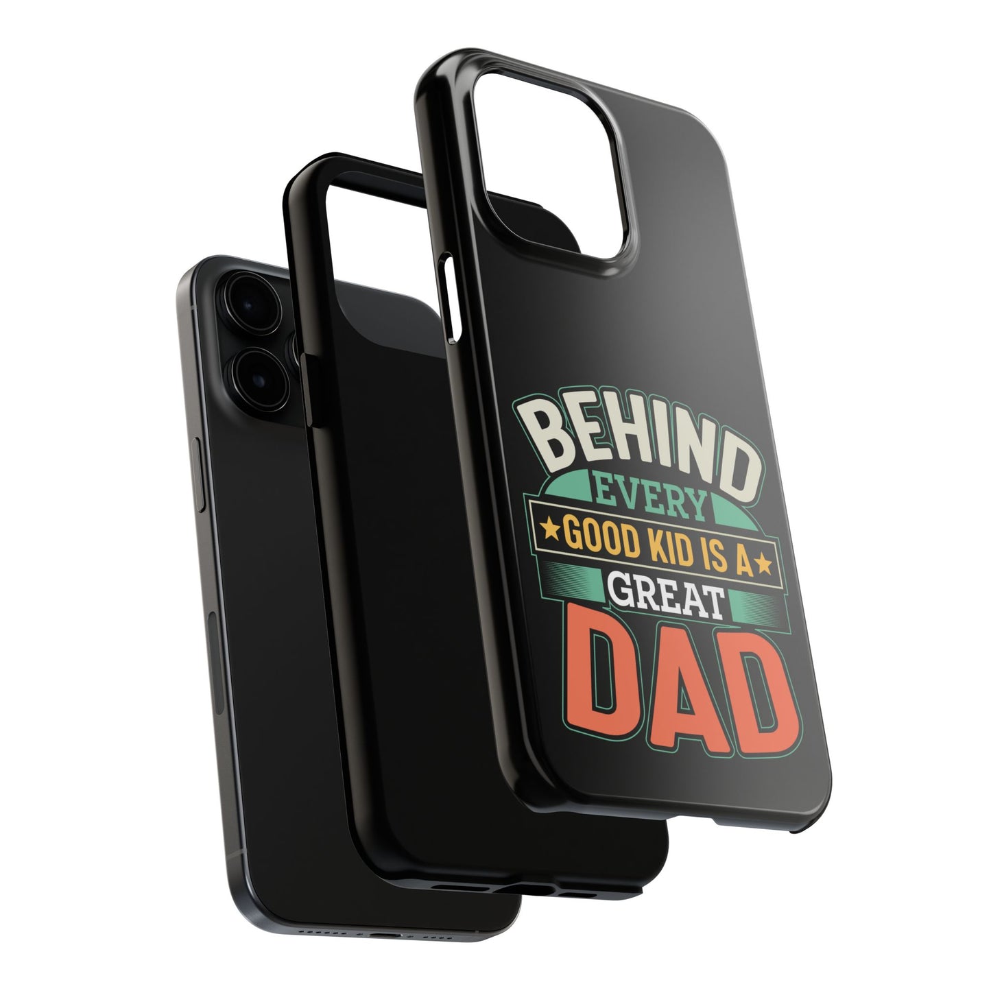 Behind every good kid is a great dad / Tough Phone Cases