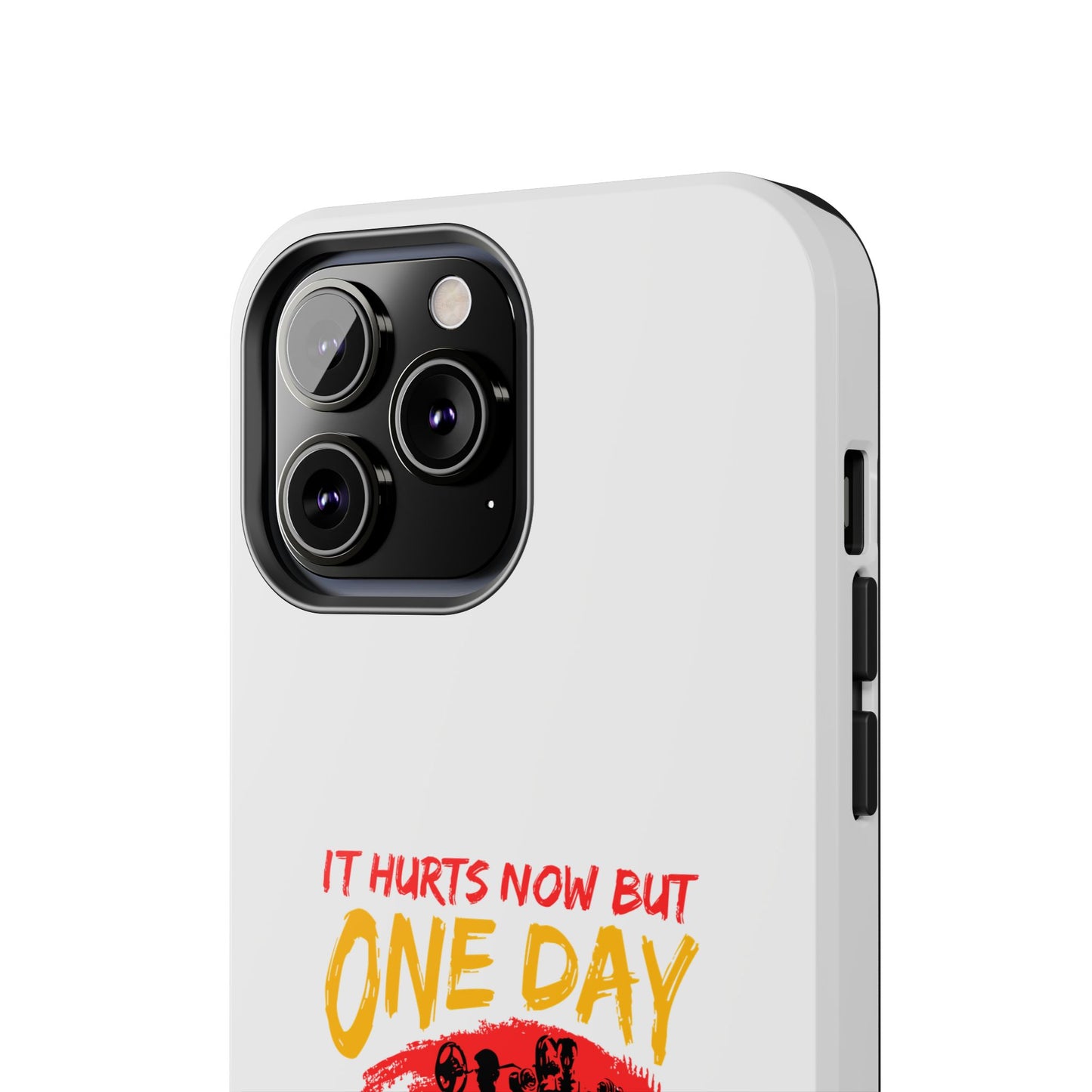 It hurts now but 1 day it will be your warm up / Tough Phone Cases