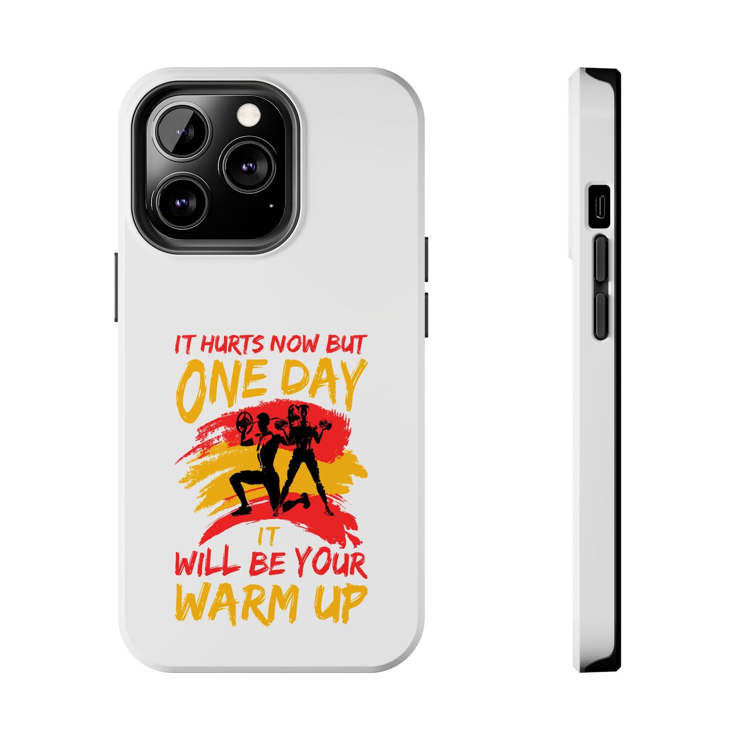 It hurts now but 1 day it will be your warm up / Tough Phone Cases